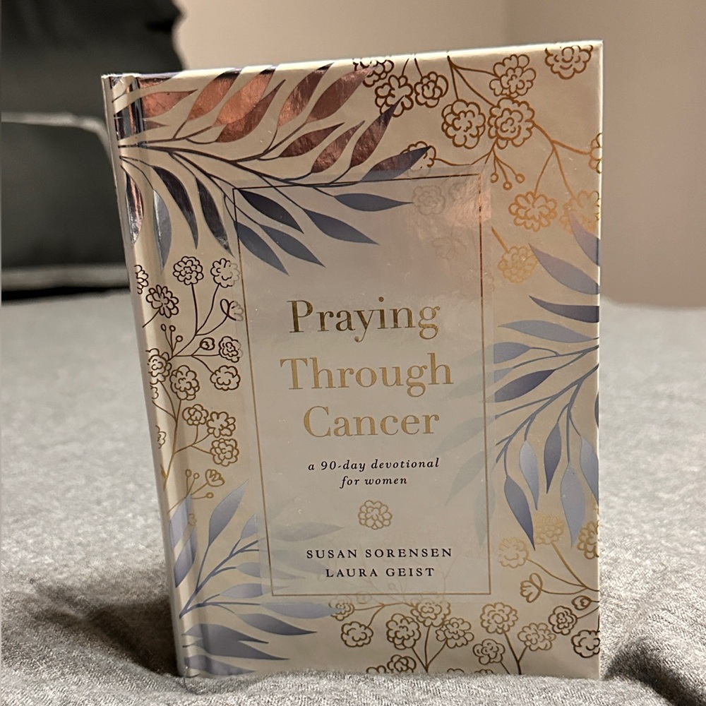 Praying through Cancer, 90-day devotional for women, Susan Sorensen Laura Geist